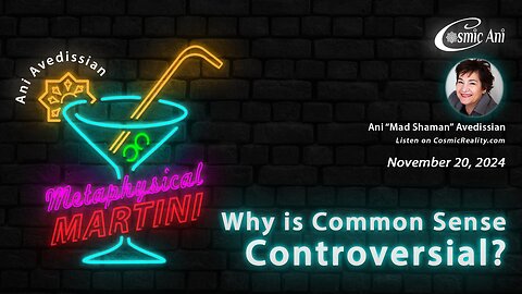 "Metaphysical Martini" 11/20/2024 - Why is Common Sense Controversial?