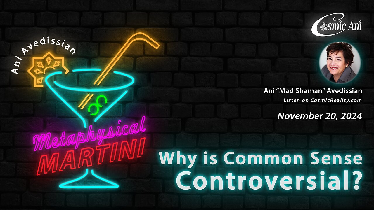 "Metaphysical Martini" 11/20/2024 - Why is Common Sense Controversial?