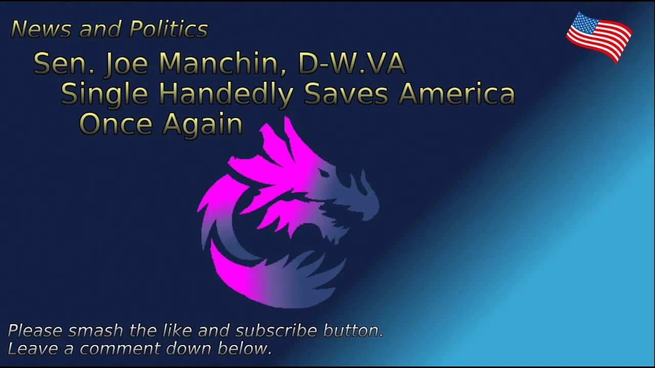 Sen. Joe Manchin, D-W.VA Single Handedly Saves America Once Again