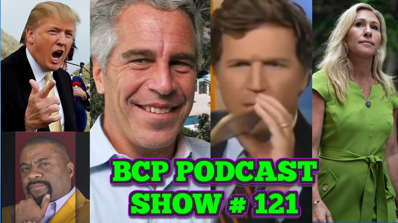 BCP PODCAST #121 | TUCKER CARLSON LEAKS! TRUMP PARTNERS WITH CNN. FOX NEWS AIRS EPSTEIN STORY!