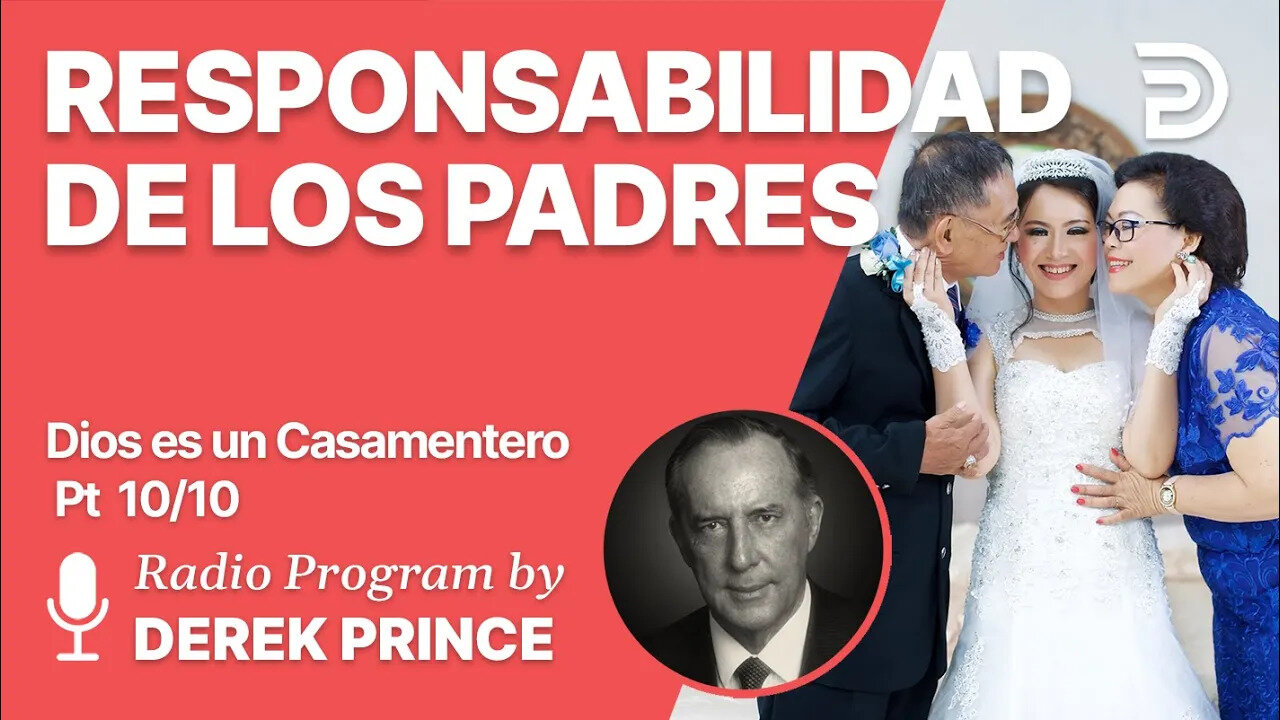 Dios es un Casamentero Pt 10 de 10 - La Responsabilidad de los Padres - Derek Prince