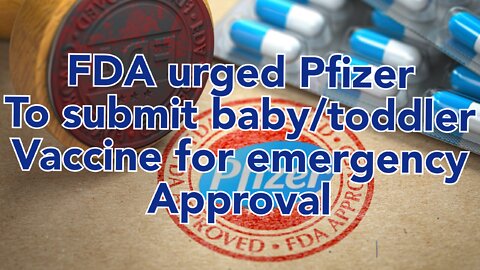 WTF? FDA urged Pfizer to submit toddler/Baby COVID vaccine for approval.
