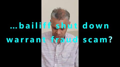 …bailiff shut down warrant fraud scam?