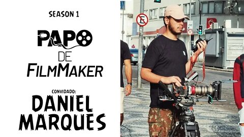 Papo De FilmMaker - DANIEL MARQUES - Diretor de Fotografia | Colorista 🎬 - Entrevista - Season 1