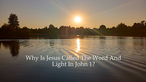 Why Is Jesus Called The Word And Light In John 1?