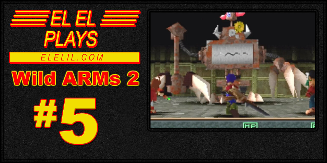 El El Plays Wild ARMs 2 Episode 5: The A-Team... "A" Stands For ARMs