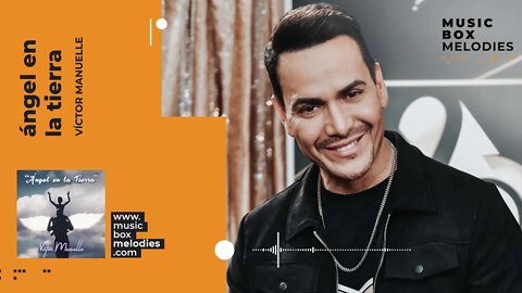 [Music box melodies] - Ángel en la Tierra by Víctor Manuelle