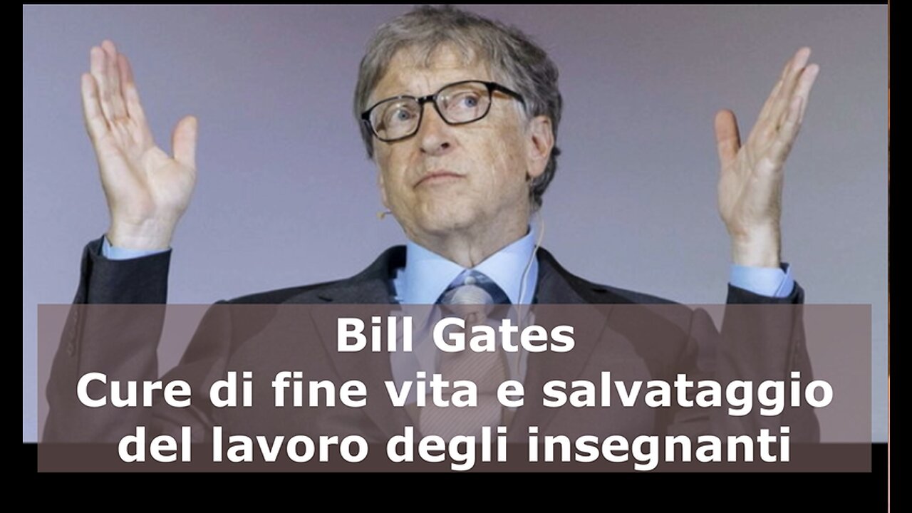 Bill Gates: Cure di fine vita e salvataggio del lavoro degli insegnanti.