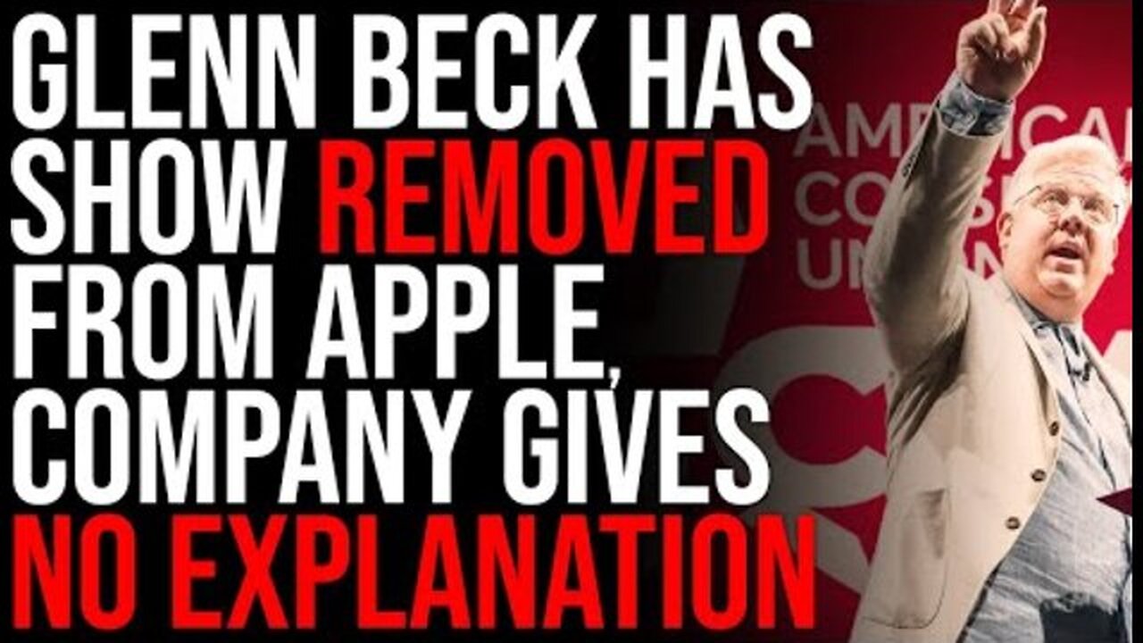 GLENN BECK HAS SHOW REMOVED FROM APPLE, COMPANY GIVES NO EXPLANATION