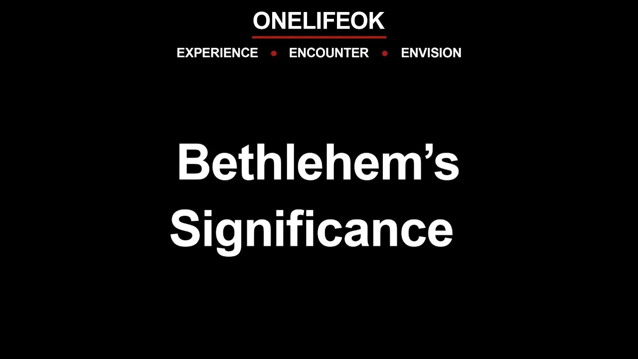 Bethlehem’s Significance - Sun 7/23/23