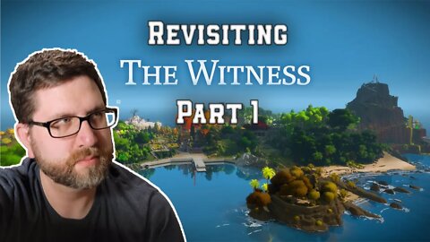 Revisiting The Witness | Part 1 (5/9/22 Live Stream)