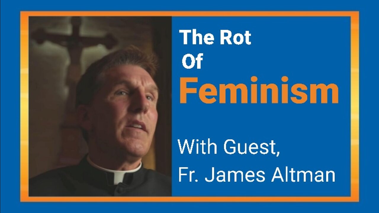 The Rot of Feminism with Fr. James Altman