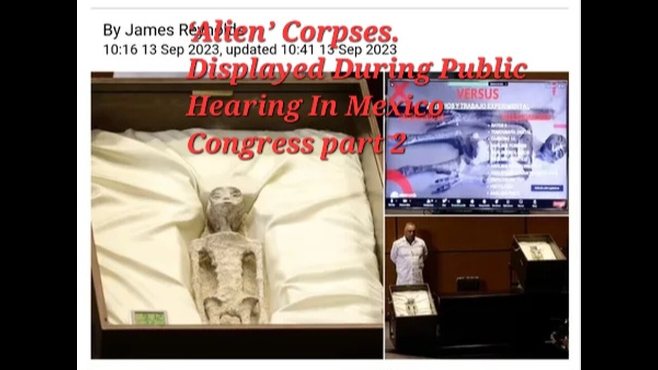 ‘Alien’ Corpses Displayed During Public Hearing In Mexico Congress part 2