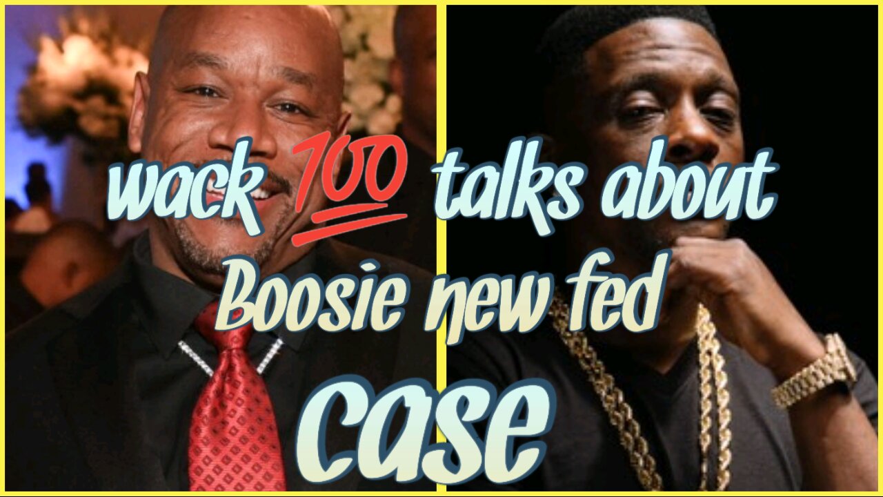 Wack100 talks Boosie new fed case