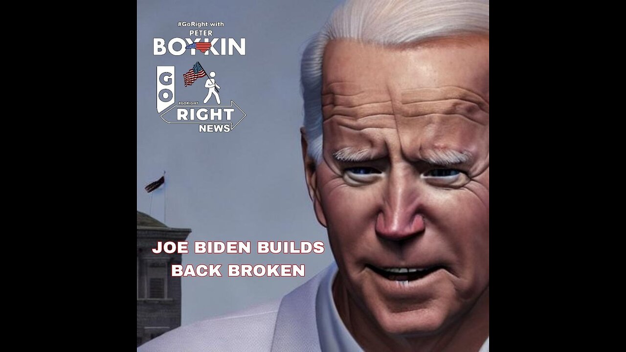 JOE BIDEN BUILDS BACK BROKEN #GoRightNews with Peter Boykin