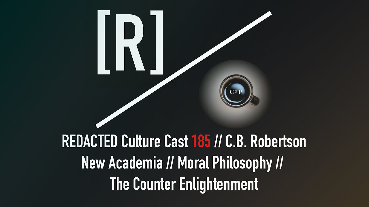 185: C.B. Robertson on New Academia, Moral Philosophy, and the Counter Enlightenment