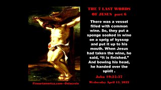 THE 7 LAST WORDS OF JESUS - part 6 - April 13, 2022