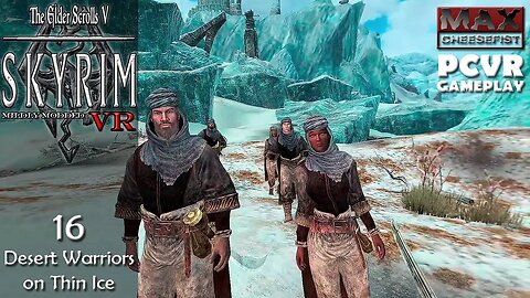 SKYRIM VR // 16: Desert Warriors on Thin Ice // PCVR Gameplay