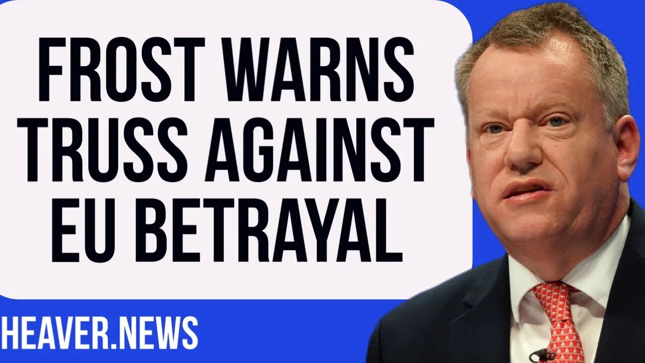Frost Warns Truss To Reject EU BETRAYAL