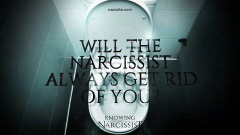 Will the Narcissist Always Get Rid of You?