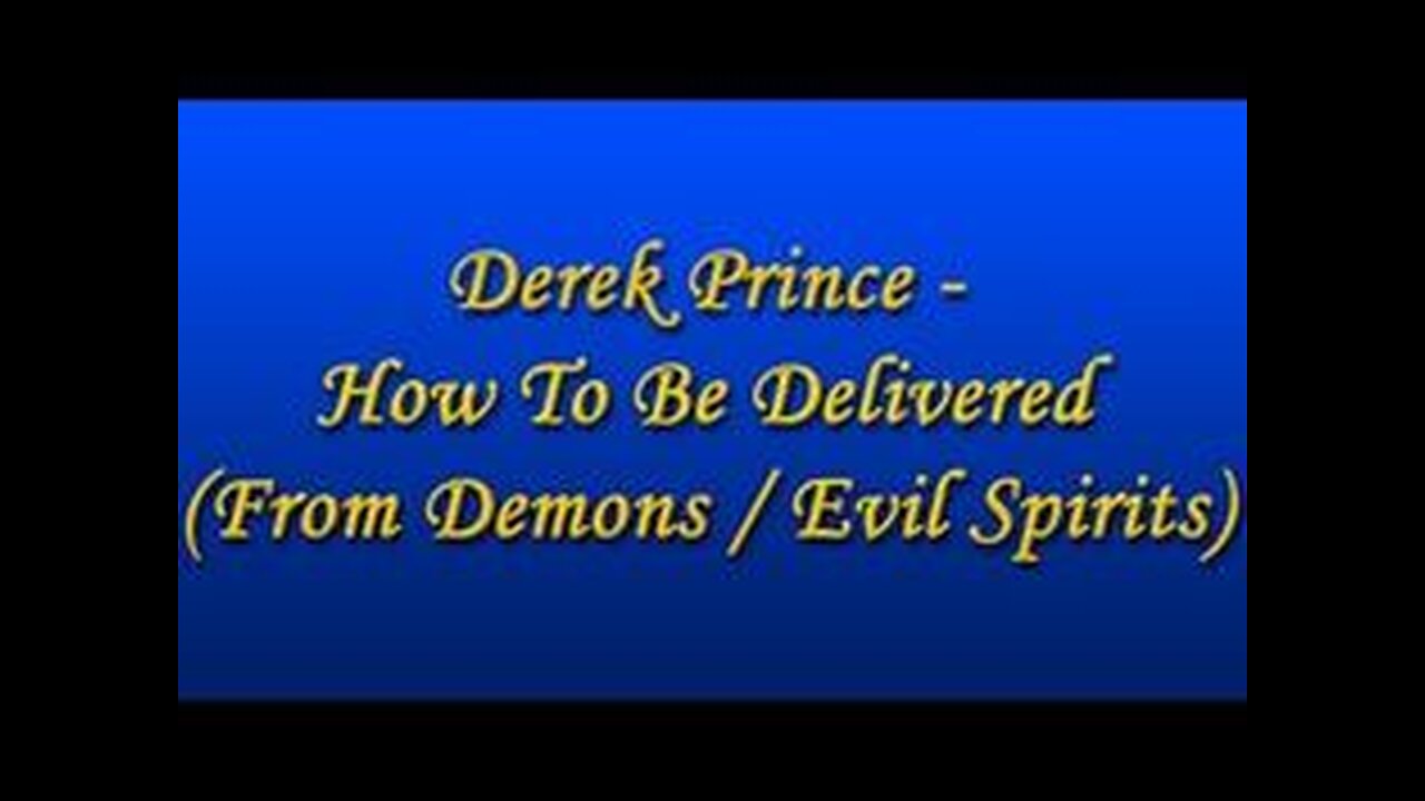 Derek Prince - How To Be Delivered From Demons