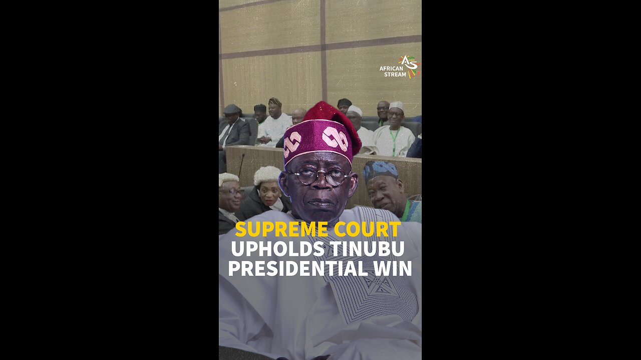 SUPREME COURT UPHOLDS TINUBU PRESIDENTIAL WIN