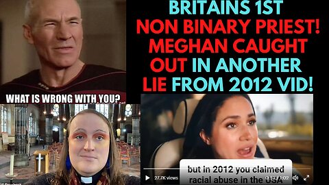 Britains 1st Non Binary Priest! Meghan caught out in another lie from 2012 in Netflix show!