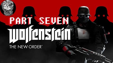 (PART 07) [Derailed] Wolfenstein: The New Order (2014)