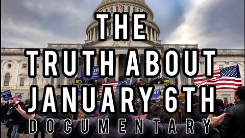 The Truth About January 6th (Full Documentary)