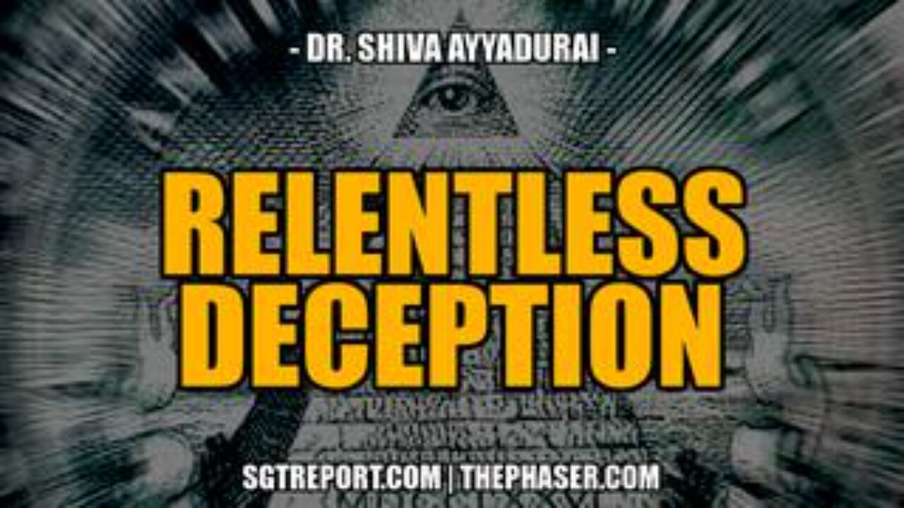 RELENTLESS DECEPTION -- Dr. Shiva Ayyadurai