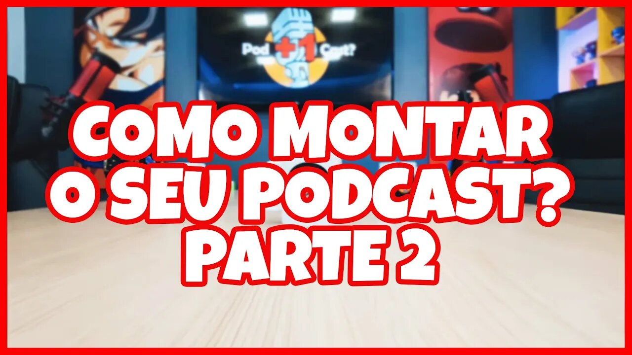 COMO MONTAR O SEU PODCAST | PARTE 2 | ÁUDIO E VÍDEO