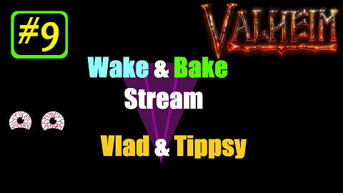 Valheim #9 / Vald & Tippsy Wake and Bake Stream / No Map Challenge