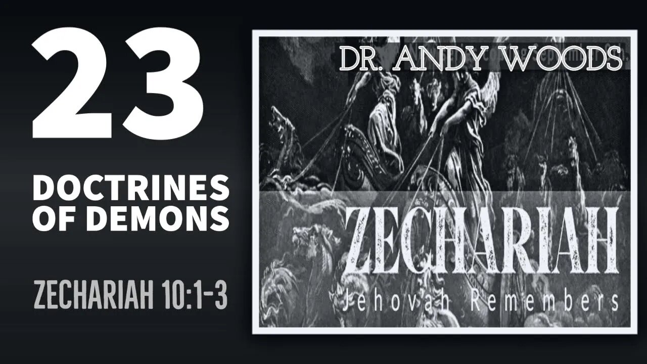 Zechariah 23. Demon Doctrines. Zechariah 10:1-3. Dr. Andy Woods