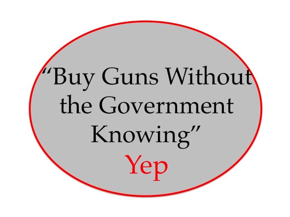 "Buy Guns Without the Government Knowing" Yep