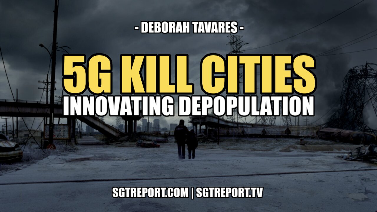 5G KILL CITIES: INNOVATING DEPOPULATION -- DEBORAH TAVARES