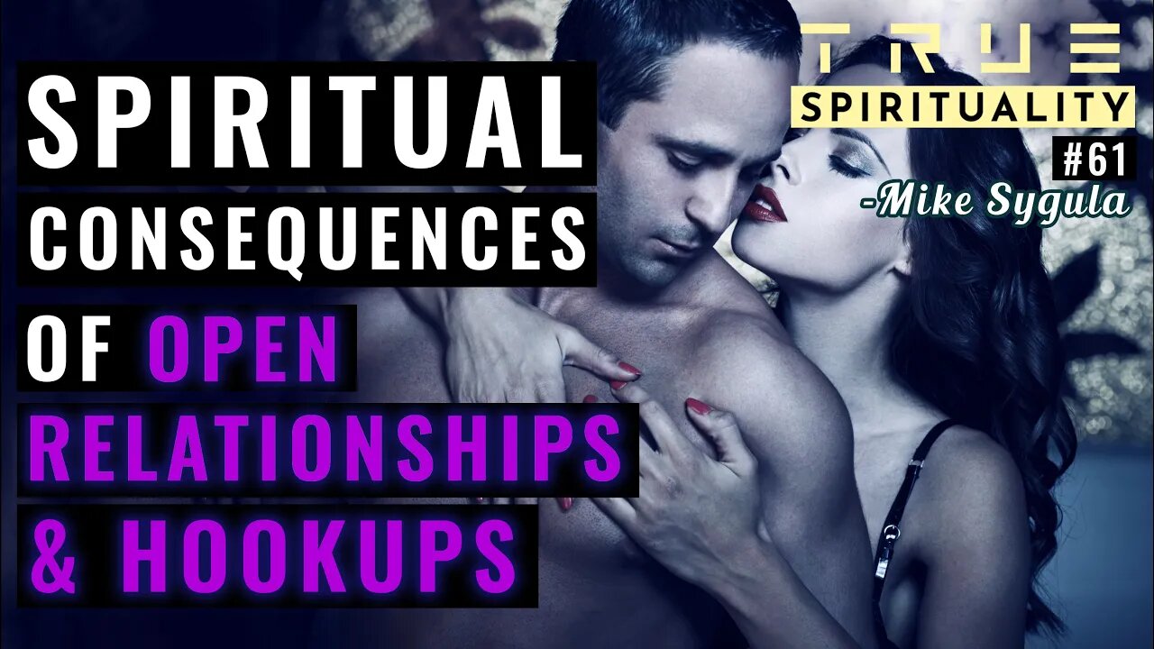 Spiritual Consequences Of Open Relationships And Hookups