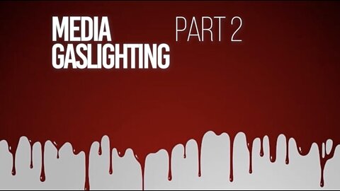 Media Gaslighting Part 2