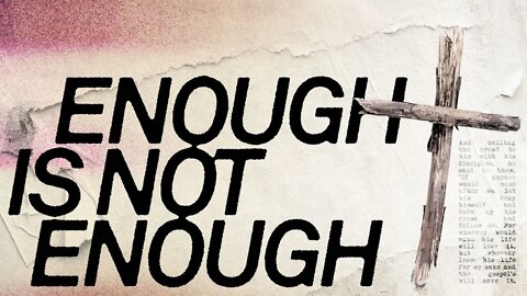 Enough, Is Not Enough