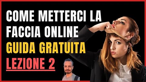 Guida Gratuita: Come metterci la faccia online (per davvero) - Lezione 2