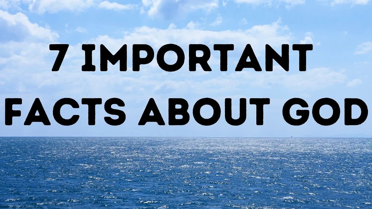 7 IMPORTANT Facts About God