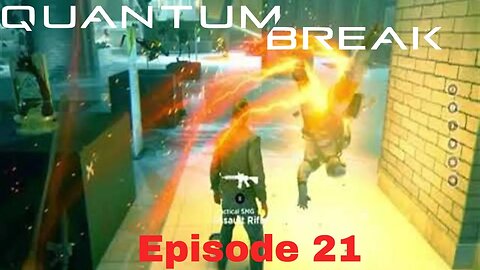 Quantum Break Episode 21 Monarch HQ Part 1