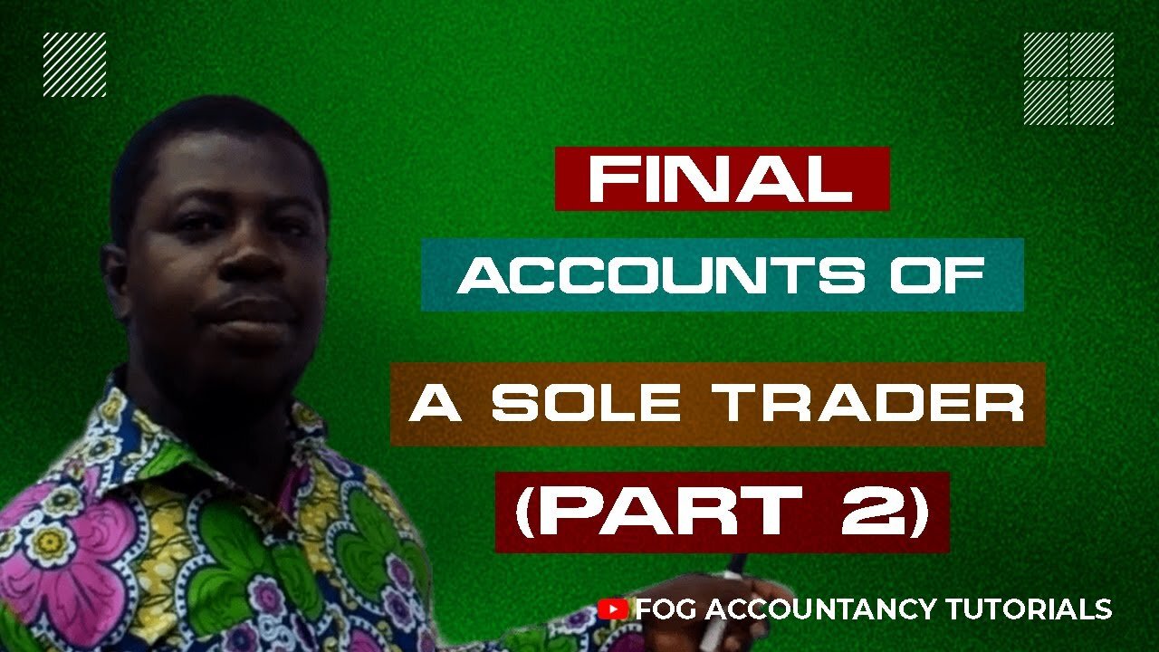 Ace Your Accounting Exam: Understanding Final Accounts of a Sole Trader (Part 2) for Students