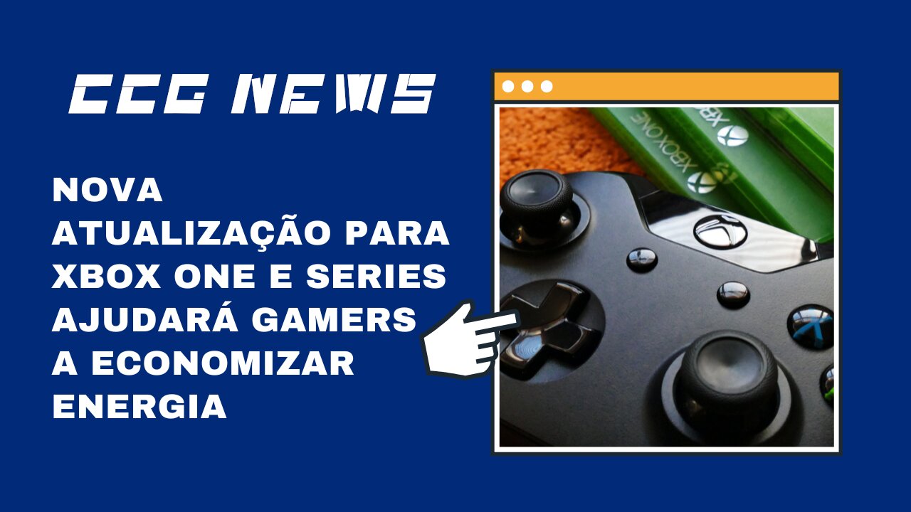 CCG News: Nova Atualização do Xbox Series/One Ajuda Gamers a Economizar Energia