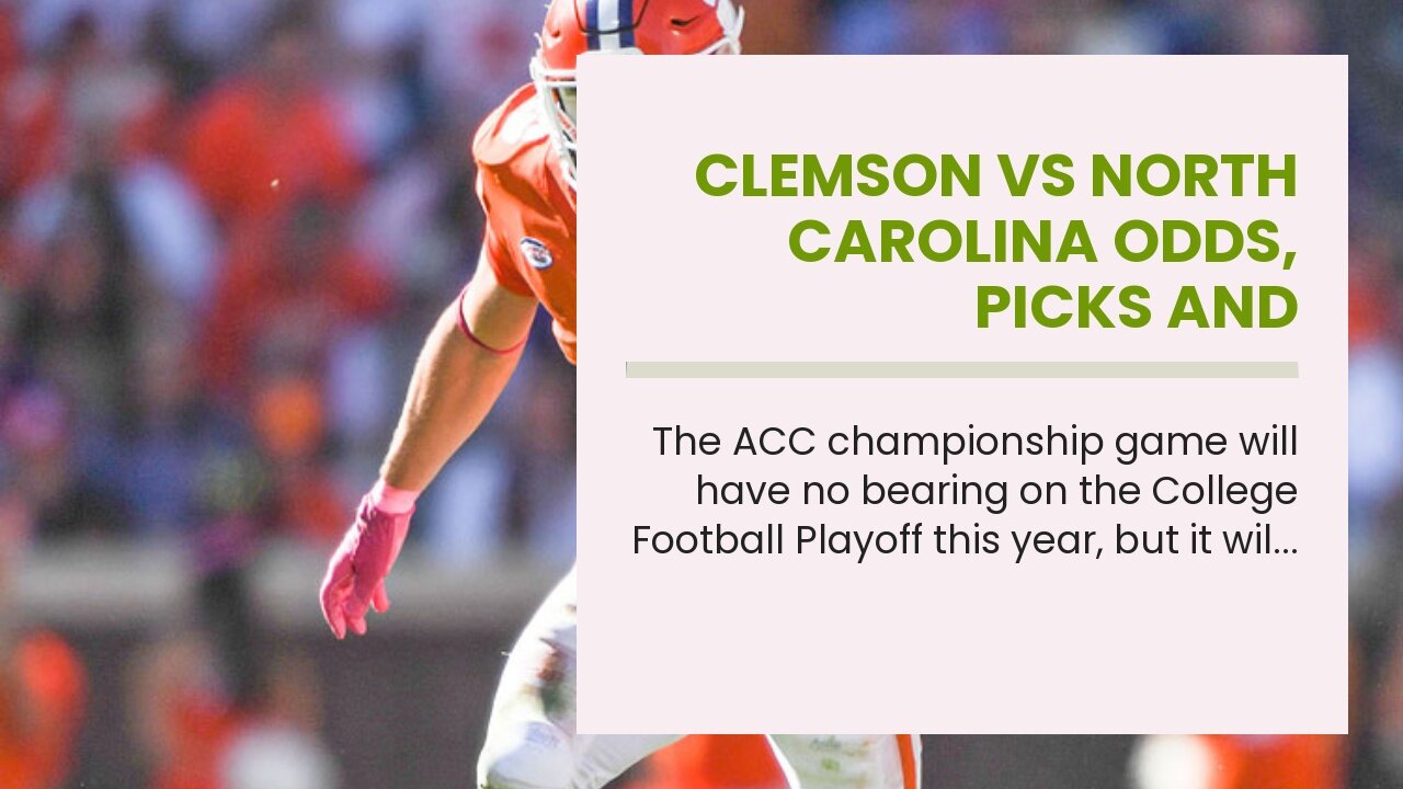 Clemson vs North Carolina Odds, Picks and Predictions: Tar Heels Claim ACC Championship