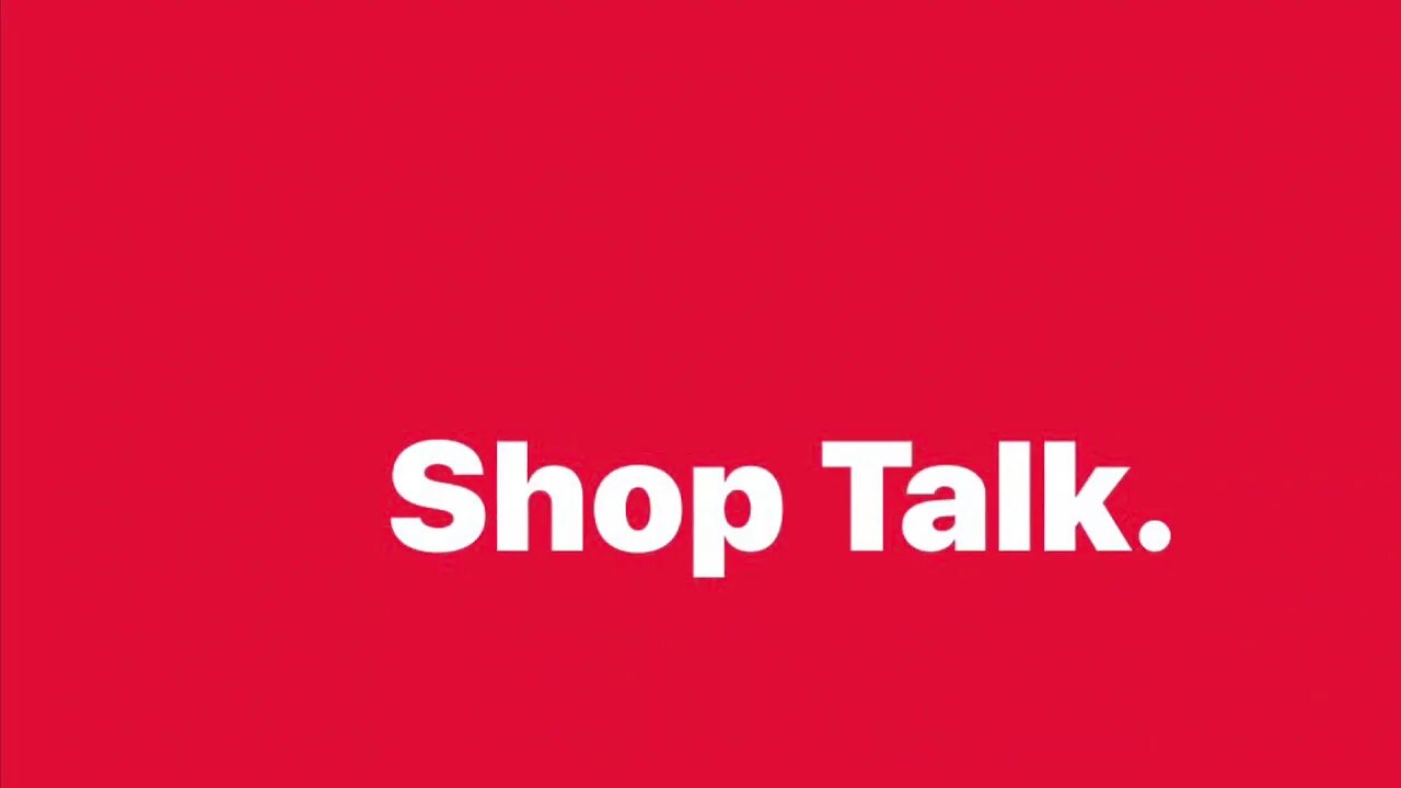 Shop Talk…Back in the shop