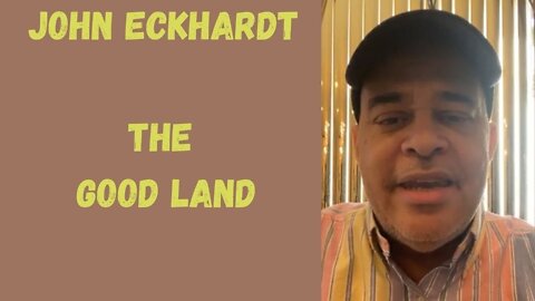 John Eckhardt-The Good Land(March, 2021)