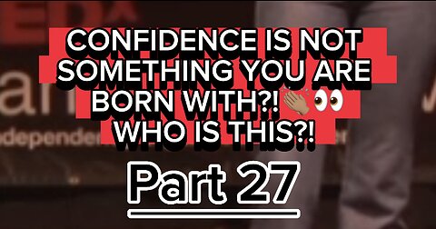 CONFIDENCE IS NOT SOMETHING YOU ARE BORN WITH?! WHO IS THIS?! 👏🏽🔥 PART 27