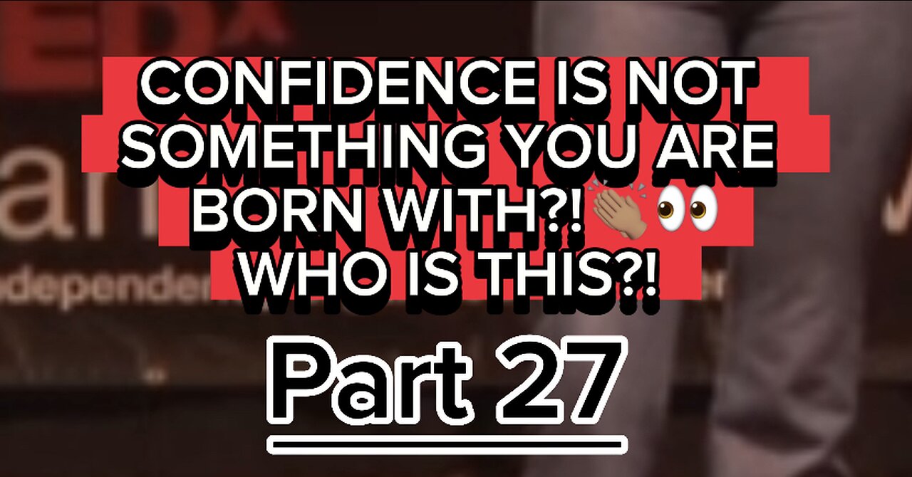 CONFIDENCE IS NOT SOMETHING YOU ARE BORN WITH?! WHO IS THIS?! 👏🏽🔥 PART 27