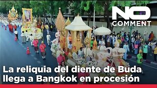 No comment | Una reliquia de Buda llega a Bangkok por el cumpleaños del rey Maha Vajiralongkorn