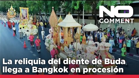 No comment | Una reliquia de Buda llega a Bangkok por el cumpleaños del rey Maha Vajiralongkorn